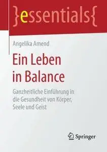 Ein Leben in Balance: Ganzheitliche Einführung in die Gesundheit von Körper, Seele und Geist (Repost)