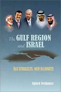 The Gulf Region and Israel: Old Struggles, New Alliances