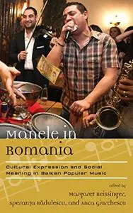 Manele in Romania: Cultural Expression and Social Meaning in Balkan Popular Music (Repost)