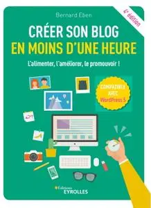 Bernard Eben, "Créer son blog en moins d'une heure: L'alimenter, l'améliorer, le promouvoir !", 4e éd.