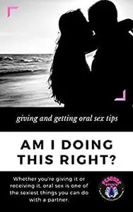 Am I Doing This Right?: Giving and Getting Oral Sex Tips