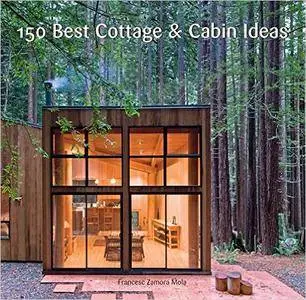 150 Best Cottage and Cabin Ideas (repost)
