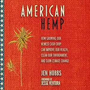 American Hemp: How Growing Our Newest Cash Crop Can Improve Our Health, Clean Our Environment, Slow Climate Change [Audiobook]