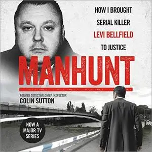 Manhunt: How I Brought Serial Killer Levi Bellfield To Justice [Audiobook]