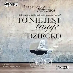 «To nie jest twoje dziecko» by Małgorzata Falkowska