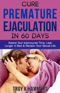 Cure Premature Ejaculation in 60 Days