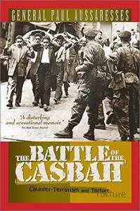 The Battle of the Casbah: Terrorism and Counterterrorism in Algeria 1955-1957