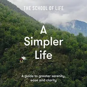 A Simpler Life: A Guide to Greater Serenity, Ease and Clarity [Audiobook]