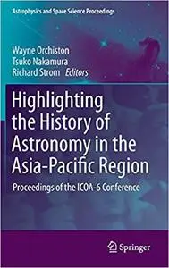 Highlighting the History of Astronomy in the Asia-Pacific Region: Proceedings of the ICOA-6 Conference