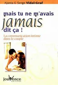 Ajanta & Serge VidalGraf, "Mais tu ne m'avais jamais dit ça ! : La Communication intime dans le couple"