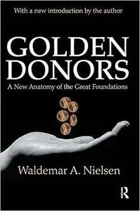 Golden Donors: A New Anatomy of the Great Foundations