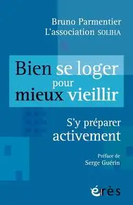 Bruno Parmentier, Soliha Association, "Bien se loger pour mieux vieillir: S'y préparer activement"