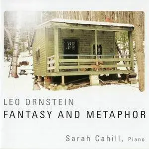 Sarah Cahill - Leo Ornstein: Fantasy And Metaphor (2008)