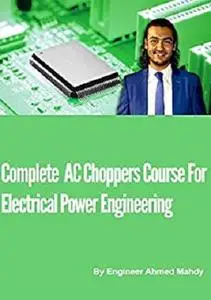 Complete AC Choppers Course For Electrical Power Engineering