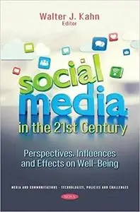 Social Media in the 21st Century: Perspectives, Influences and Effects on Well-Being