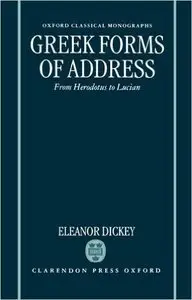 Eleanor Dickey, "Greek Forms of Address: From Herodotus to Lucian"