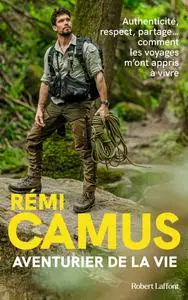 Rémi Camus, "Aventurier de la vie : Les tribulations d'un explorateur français"