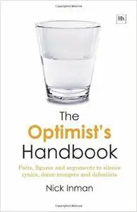 The Optimist's Handbook: Facts, figures and arguments to silence cynics, doom-mongers and defeatists (Repost)