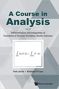 A Course in Analysis: Vol. II: Differentiation and Integration of Functions of Several Variables, Vector Calculus