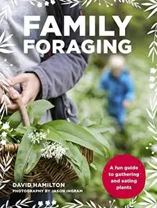 Family Foraging: A fun guide to gathering and eating plants