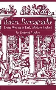 Before pornography : erotic writing in early modern England