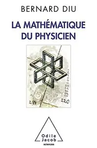 Bernard Diu, "La mathématique du physicien"