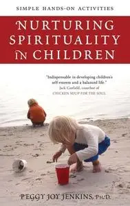 «Nurturing Spirituality in Children: Simple Hands-On Activities» by Peggy Joy Jenkins