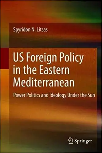 US Foreign Policy in the Eastern Mediterranean: Power Politics and Ideology Under the Sun