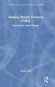 Making British Defence Policy: Continuity and Change