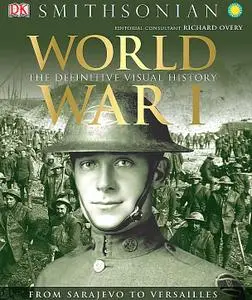 World War I: The Definitive Visual History