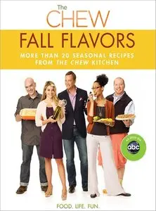The Chew: Fall Flavors: More than 20 Seasonal Recipes from The Chew Kitchen (Repost)