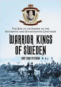 Warrior Kings of Sweden: The Rise of an Empire in the Sixteenth and Seventeenth Centuries (Repost)