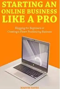 Starting an Online Business Like a Pro: Blogging for Beginners or Creating a Fiverr Freelancing Business