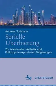 Serielle Überbietung: Zur televisuellen Ästhetik und Philosophie exponierter Steigerungen
