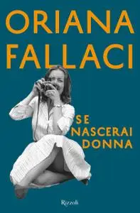 Oriana Fallaci - Se nascerai donna