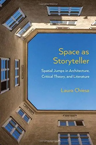 Space as Storyteller: Spatial Jumps in Architecture, Critical Theory, and Literature
