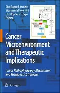 Cancer Microenvironment and Therapeutic Implications: Tumor Pathophysiology Mechanisms and Therapeutic Strategies (Repost)
