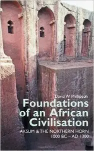 Foundations of an African Civilisation: Aksum and the northern Horn, 1000 BC - AD 1300