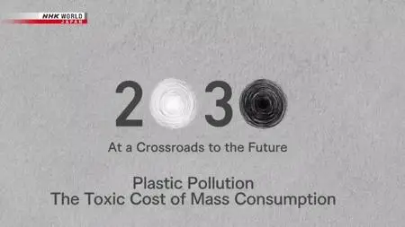 NHK - Plastic Pollution: The Toxic Cost of Mass Consumption (2021)