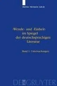 'Wende' und 'Einheit' im Spiegel der deutschsprachigen Literatur. Ein Handbuch, Band 1