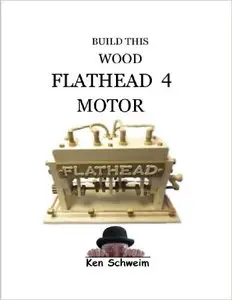 Build this wood Flathead 4 Motor
