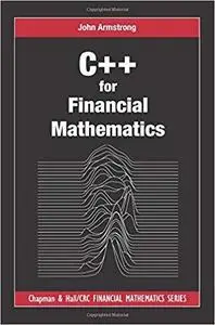 C++ for Financial Mathematics (Chapman and Hall/CRC Financial Mathematics Series)