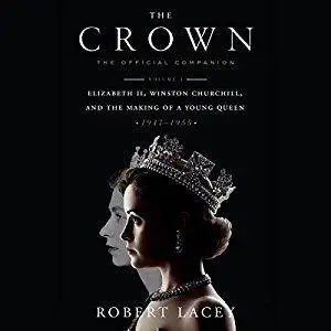 The Crown: The Official Companion, Volume 1: Elizabeth II, Winston Churchill, and the Making of a Young Queen [Audiobook]