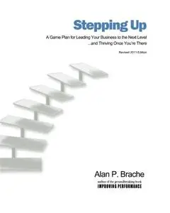 Stepping Up: A Game Plan for Leading Your Business to the Next Level...