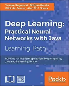 Deep Learning: Practical Neural Networks with Java