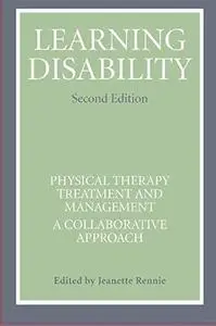 Learning Disability: Physical Therapy, Treatment and Management: A Collaborative Approach (Second Edition)