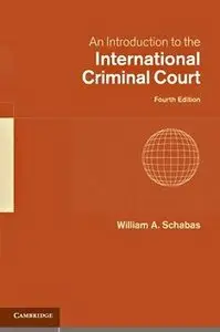 An Introduction to the International Criminal Court (4th edition)