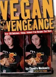 Vegan with a Vengeance : Over 150 Delicious, Cheap, Animal-Free Recipes That Rock (Repost)