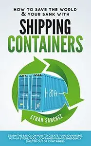 How To Save The World & Your Bank with Shipping Containers