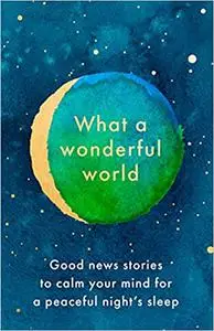 What a Wonderful World: The perfect bedtime book to ease stress and anxiety